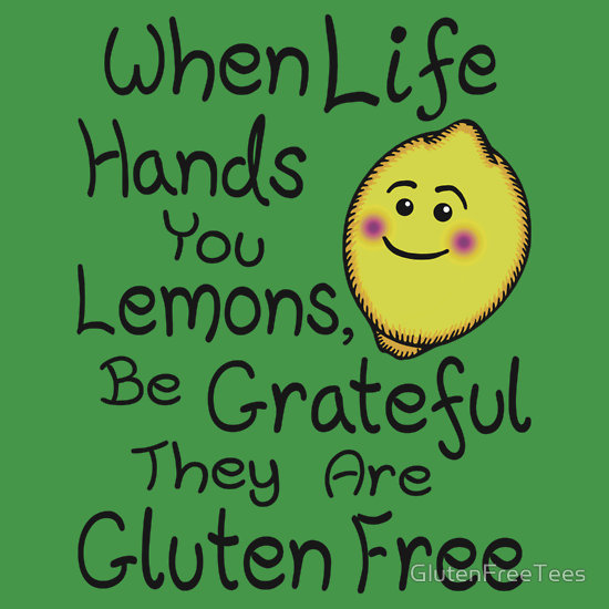 When Life Hands You Lemons, Be Grateful They Are Gluten Free T-Shirt